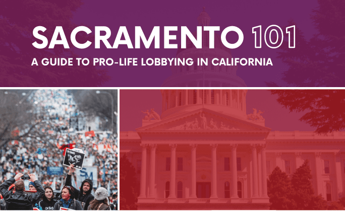 Sacramento 101: A Pro-Life Guide to Lobbying in California