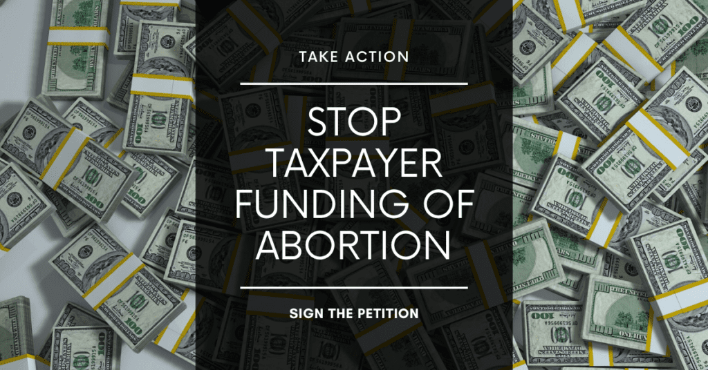 TAKE ACTION: Stop Taxpayer Funding of Abortion