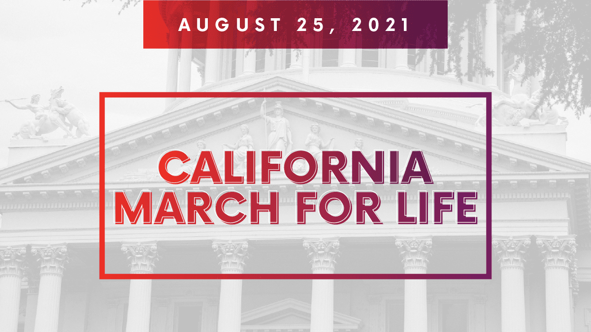 The First Annual California March for Life Set for Wednesday, August 25