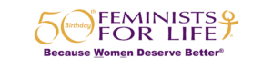 Feminists for Life- 50th Anniversary